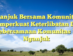 Nganjuk Bersama Komunitas: Memperkuat Keterlibatan Dan Kebersamaan Komunitas Di Nganjuk