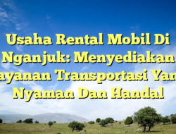 Usaha Rental Mobil Di Nganjuk: Menyediakan Layanan Transportasi Yang Nyaman Dan Handal