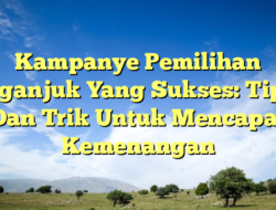 Kampanye Pemilihan Nganjuk Yang Sukses: Tips Dan Trik Untuk Mencapai Kemenangan