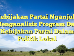 Kebijakan Partai Nganjuk: Menganalisis Program Dan Kebijakan Partai Dalam Politik Lokal