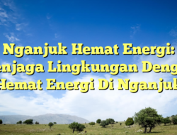 Nganjuk Hemat Energi: Menjaga Lingkungan Dengan Hemat Energi Di Nganjuk