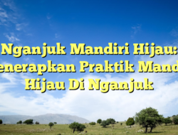 Nganjuk Mandiri Hijau: Menerapkan Praktik Mandiri Hijau Di Nganjuk