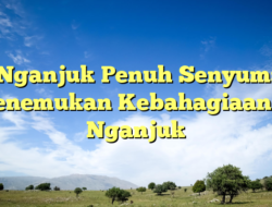 Nganjuk Penuh Senyum: Menemukan Kebahagiaan Di Nganjuk