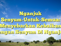 Nganjuk Senyum-Untuk-Semua: Menyebarkan Kebaikan Dengan Senyum Di Nganjuk