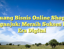 Peluang Bisnis Online Shop Di Nganjuk: Meraih Sukses Di Era Digital