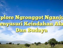 Explore Ngronggot Nganjuk: Menyusuri Keindahan Alam Dan Budaya