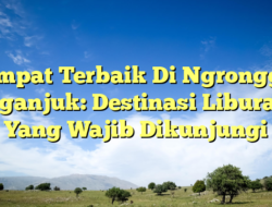 Tempat Terbaik Di Ngronggot Nganjuk: Destinasi Liburan Yang Wajib
Dikunjungi