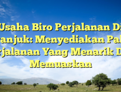 Usaha Biro Perjalanan Di Nganjuk: Menyediakan Paket Perjalanan Yang
Menarik Dan Memuaskan