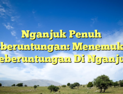 Nganjuk Penuh Keberuntungan: Menemukan Keberuntungan Di Nganjuk