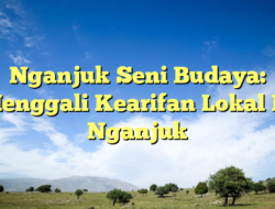 Nganjuk Seni Budaya: Menggali Kearifan Lokal Di Nganjuk