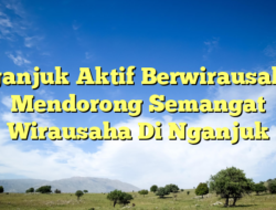 Nganjuk Aktif Berwirausaha: Mendorong Semangat Wirausaha Di Nganjuk