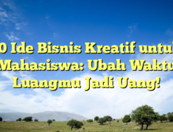 10 Ide Bisnis Kreatif untuk Mahasiswa: Ubah Waktu Luangmu Jadi Uang!