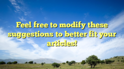 Feel free to modify these suggestions to better fit your articles!