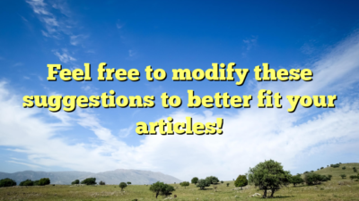 Feel free to modify these suggestions to better fit your articles!