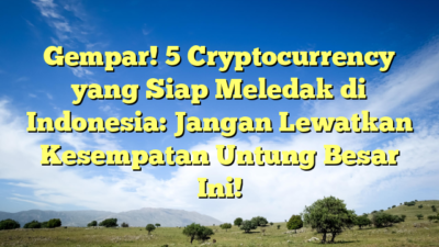 Gempar! 5 Cryptocurrency yang Siap Meledak di Indonesia: Jangan Lewatkan Kesempatan Untung Besar Ini!