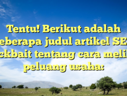 Tentu! Berikut adalah beberapa judul artikel SEO Clickbait tentang cara melihat peluang usaha: