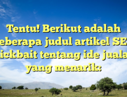 Tentu! Berikut adalah beberapa judul artikel SEO clickbait tentang ide jualan yang menarik: