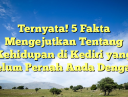 Ternyata! 5 Fakta Mengejutkan Tentang Kehidupan di Kediri yang Belum Pernah Anda Dengar!