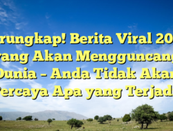 Terungkap! Berita Viral 2025 yang Akan Mengguncang Dunia – Anda Tidak Akan Percaya Apa yang Terjadi!