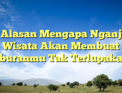 10 Alasan Mengapa Nganjuk Wisata Akan Membuat Liburanmu Tak Terlupakan!