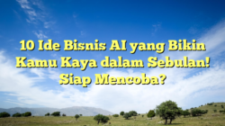 10 Ide Bisnis AI yang Bikin Kamu Kaya dalam Sebulan! Siap Mencoba?