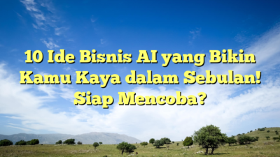 10 Ide Bisnis AI yang Bikin Kamu Kaya dalam Sebulan! Siap Mencoba?