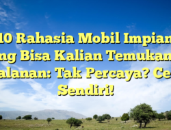 10 Rahasia Mobil Impian yang Bisa Kalian Temukan di Jalanan: Tak Percaya? Cek Sendiri!