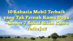 10 Rahasia Mobil Terbaik yang Tak Pernah Kamu Duga – Nomor 7 Bakal Bikin Kamu Terkejut!