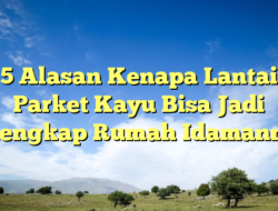 5 Alasan Kenapa Lantai Parket Kayu Bisa Jadi Pelengkap Rumah Idamanmu!