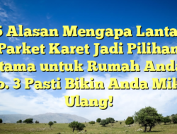 5 Alasan Mengapa Lantai Parket Karet Jadi Pilihan Utama untuk Rumah Anda! No. 3 Pasti Bikin Anda Mikir Ulang!