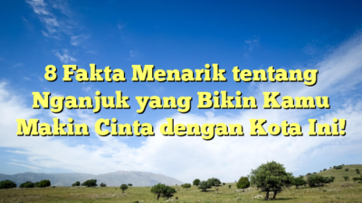 8 Fakta Menarik tentang Nganjuk yang Bikin Kamu Makin Cinta dengan Kota Ini!