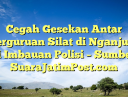 Cegah Gesekan Antar Perguruan Silat di Nganjuk, Ini Imbauan Polisi – Sumber : SuaraJatimPost.com