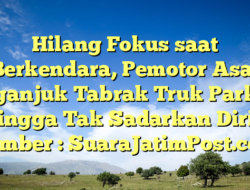 Hilang Fokus saat Berkendara, Pemotor Asal Nganjuk Tabrak Truk Parkir Hingga Tak Sadarkan Diri – Sumber : SuaraJatimPost.com