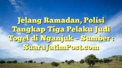 Jelang Ramadan, Polisi Tangkap Tiga Pelaku Judi Togel di Nganjuk – Sumber : SuaraJatimPost.com