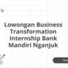 Lowongan Business Transformation Internship Bank Mandiri Nganjuk Tahun 2025