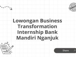 Lowongan Business Transformation Internship Bank Mandiri Nganjuk Tahun 2025