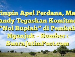 Pimpin Apel Perdana, Mas Handy Tegaskan Komitmen “Nol Rupiah” di Pemkab Nganjuk – Sumber : SuaraJatimPost.com