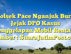 Polsek Pace Nganjuk Buru Jejak DPO Kasus Penggelapan Mobil Rental – Sumber : SuaraJatimPost.com