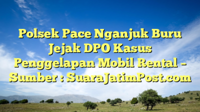 Polsek Pace Nganjuk Buru Jejak DPO Kasus Penggelapan Mobil Rental – Sumber : SuaraJatimPost.com