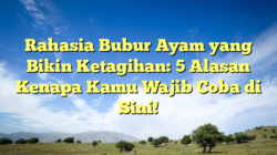 Rahasia Bubur Ayam yang Bikin Ketagihan: 5 Alasan Kenapa Kamu Wajib Coba di Sini!