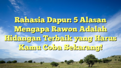 Rahasia Dapur: 5 Alasan Mengapa Rawon Adalah Hidangan Terbaik yang Harus Kamu Coba Sekarang!