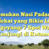 Temukan Nasi Padang Terdekat yang Bikin Lidah Bergoyang: 7 Spot Wajib Kunjungi di Kotamu!