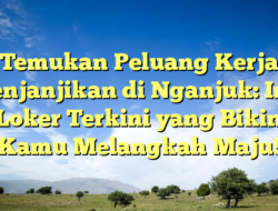 Temukan Peluang Kerja Menjanjikan di Nganjuk: Info Loker Terkini yang Bikin Kamu Melangkah Maju!