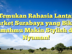 Temukan Rahasia Lantai Parket Surabaya yang Bikin Rumahmu Makin Stylish dan Nyaman!