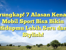 Terungkap! 7 Alasan Kenapa Mobil Sport Bisa Bikin Hidupmu Lebih Seru dan Stylish!