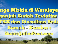 Warga Miskin di Warujayeng Nganjuk Sudah Terdaftar di DTKS dan Diusulkan Bedah Rumah – Sumber : SuaraJatimPost.com