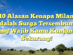 10 Alasan Kenapa Milan Adalah Surga Tersembunyi yang Wajib Kamu Kunjungi Sekarang!