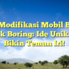 10 Modifikasi Mobil Biar Nggak Boring: Ide Unik yang Bikin Teman Iri!