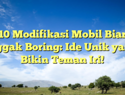 10 Modifikasi Mobil Biar Nggak Boring: Ide Unik yang Bikin Teman Iri!