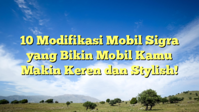 10 Modifikasi Mobil Sigra yang Bikin Mobil Kamu Makin Keren dan Stylish!